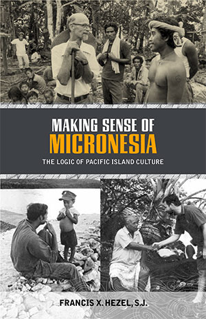Making Sense of Micronesia: The Logic of Pacific Island Culture Francis X. Hezel